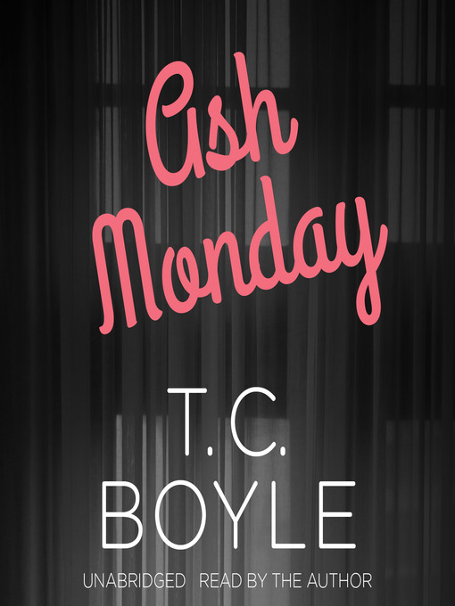 Title details for Ash Monday by T. C. Boyle - Available
